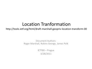 Location Tranformation http:// tools.ietf.org/html/draft-marshall-geopriv-location-transform-00