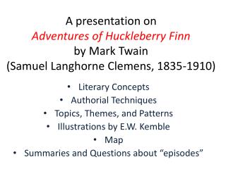 A presentation on Adventures of Huckleberry Finn by Mark Twain (Samuel Langhorne Clemens, 1835-1910)