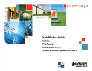 Capital Markets Update Rob Stiles EVP &amp; Principal Head of Western Region Cushman &amp; Wakefield Sonnenblick Goldma