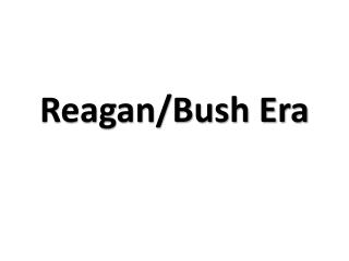 Reagan/Bush Era