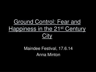 Ground Control: Fear and Happiness in the 21 st Century City