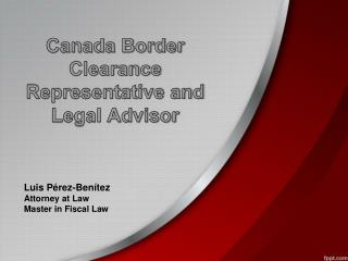 Canada Border Clearance Representative and Legal Advisor