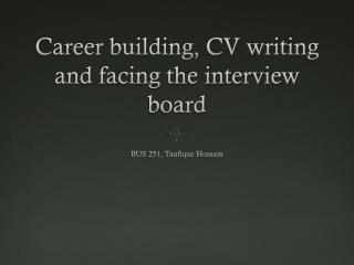 Career building, CV writing and facing the interview board