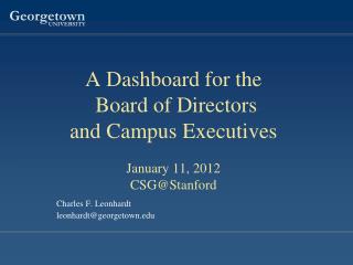 A Dashboard for the Board of Directors and Campus Executives January 11, 2012 CSG@Stanford