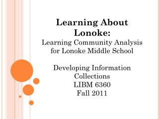 Learning About Lonoke: Learning Community Analysis for Lonoke Middle School Developing Information Collections LIBM 636