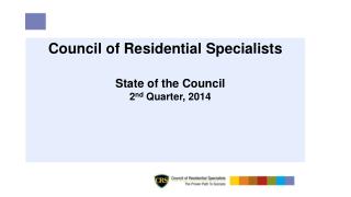 Council of Residential Specialists State of the Council 2 nd Quarter, 2014