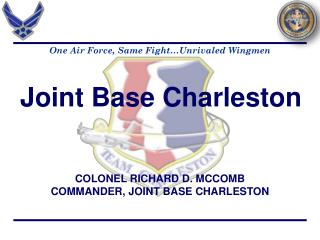 COLONEL RICHARD D. MCCOMB COMMANDER, JOINT BASE CHARLESTON