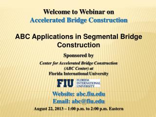Welcome to Webinar on Accelerated Bridge Construction ABC Applications in Segmental Bridge Construction Sponsored by