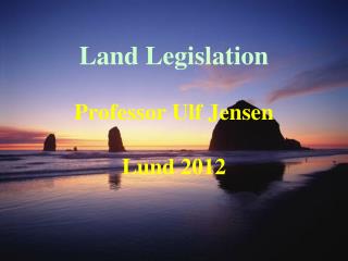 Land Legislation Professor Ulf Jensen Lund 2012