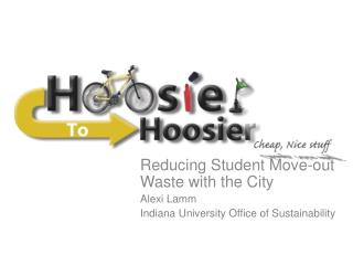 Reducing Student Move-out Waste with the City Alexi Lamm Indiana University Office of Sustainability