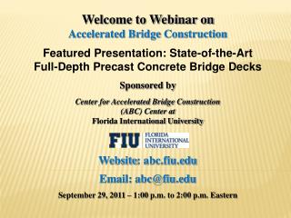 Welcome to Webinar on Accelerated Bridge Construction Featured Presentation: State-of-the-Art Full-Depth Precast Concre