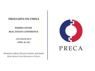 THOUGHTS ON CHINA FISHER CENTER REAL ESTATE CONFERENCE SAN FRANCISCO APRIL 30, 2012 Peninsula Real Estate Capital Advis