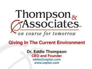 Giving In The Current Environment Dr. Eddie Thompson CEO and Founder eddie@ceplan.com www.ceplan.com