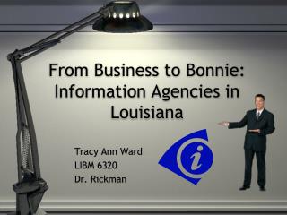 From Business to Bonnie: Information Agencies in Louisiana