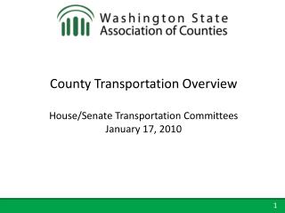County Transportation Overview House/Senate Transportation Committees January 17, 2010