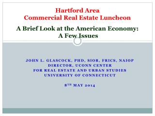 Hartford Area Commercial Real Estate Luncheon A Brief Look at the American Economy: A Few Issues