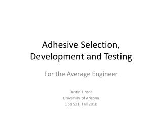 Adhesive Selection, Development and Testing