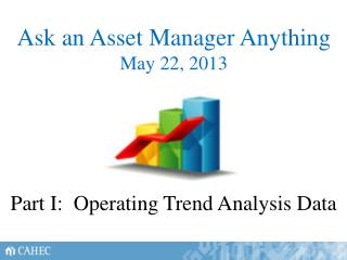 Ask an Asset Manager Anything May 22, 2013 Part I: Operating Trend Analysis Data