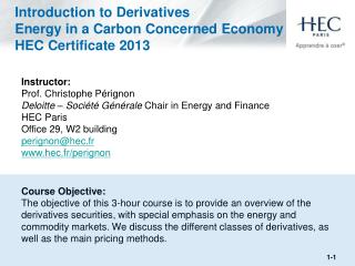 Introduction to Derivatives Energy in a Carbon Concerned Economy HEC Certificate 2013