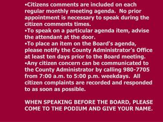 Citizens comments are included on each regular monthly meeting agenda. No prior appointment is necessary to speak durin