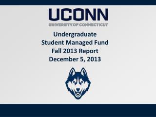 Undergraduate Student Managed Fund Fall 2013 Report December 5, 2013