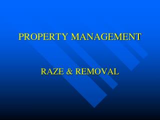 PROPERTY MANAGEMENT RAZE &amp; REMOVAL