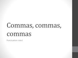 Commas, commas, commas
