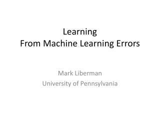 Learning From M achine L earning Errors