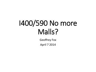 I400/590 No more Malls?