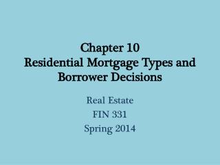 Chapter 10 Residential Mortgage Types and Borrower Decisions