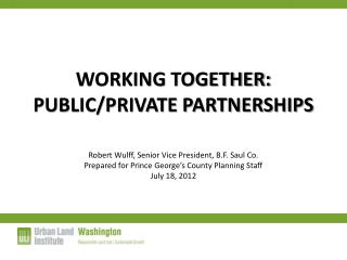 WORKING TOGETHER: PUBLIC/PRIVATE PARTNERSHIPS