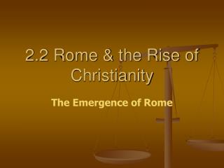 2.2 Rome &amp; the Rise of Christianity