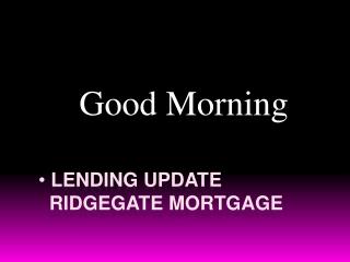 Lending Update Ridgegate mortgage