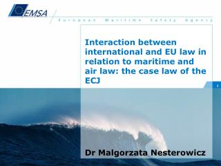 Interaction between international and EU law in relation to maritime and air law: the case law of the ECJ Dr Malgorzata