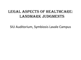 Legal Aspects of Healthcare: Landmark Judgments SIU Auditorium, Symbiosis Lavale Campus