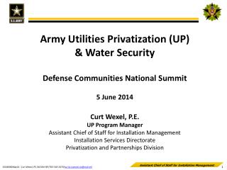Army Utilities Privatization (UP) &amp; Water Security Defense Communities National Summit 5 June 2014 Curt Wexel, P.E.