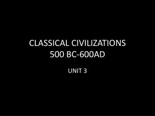 CLASSICAL CIVILIZATIONS 500 BC-600AD