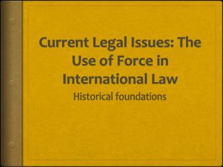 Current Legal Issues: The Use of Force in International Law