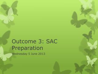 Outcome 3: SAC Preparation