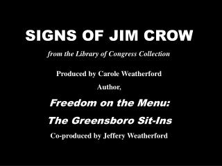 SIGNS OF JIM CROW from the Library of Congress Collection Produced by Carole Weatherford Author, Freedom on the Menu: T