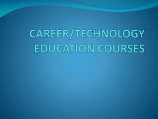 CAREER/TECHNOLOGY EDUCATION COURSES