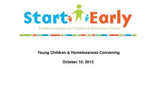 Young Children &amp; Homelessness Convening October 10, 2013