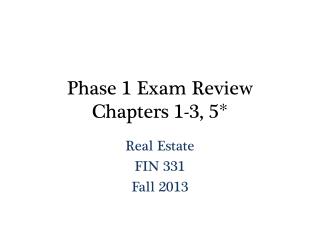 Phase 1 Exam Review Chapters 1-3, 5*
