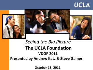 Seeing the Big Picture The UCLA Foundation VDOP 2011 Presented by Andrew Ka