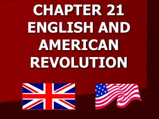 CHAPTER 21 ENGLISH AND AMERICAN REVOLUTION