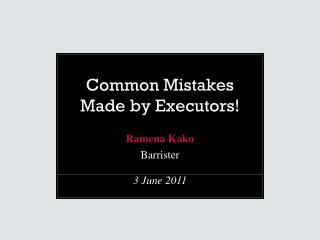 Common Mistakes Made by Executors!