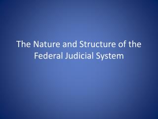 The Nature and Structure of the Federal Judicial System