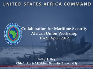Collaboration for Maritime Security African Union Workshop 18-21 April 2012