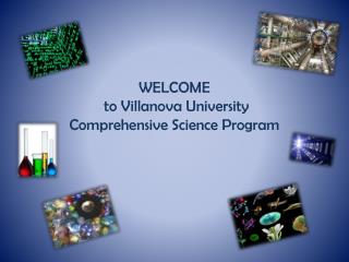 WELCOME to Villanova University Comprehensive Science Program