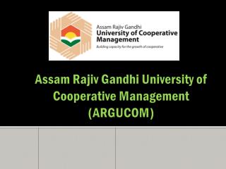 Assam Rajiv Gandhi University of Cooperative Management (ARGUCOM)